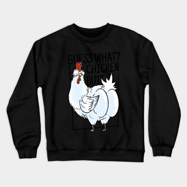 "Guess what? Chicken butt" a chicken showing it's butt cheeks funny sarcastic chicken art Crewneck Sweatshirt by AbirAbd